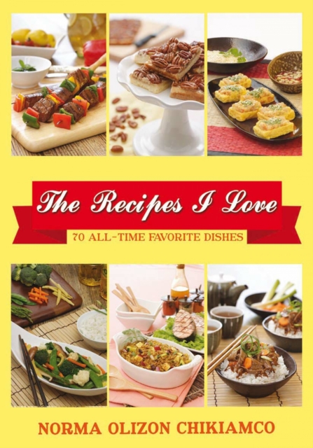 The Recipes I Love : 70 All-time Favorite Dishes, EPUB eBook