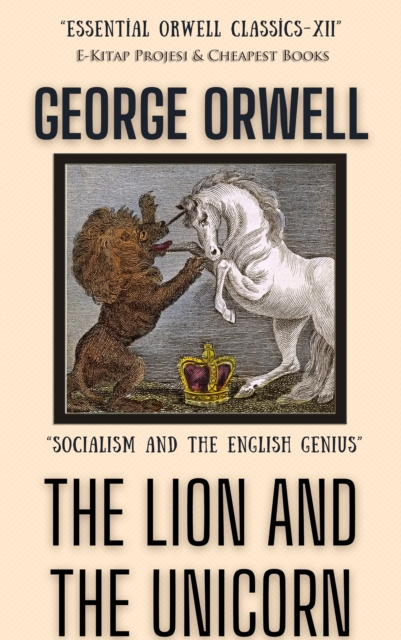 The Lion and the Unicorn : "Socialism and the English Genius", EPUB eBook