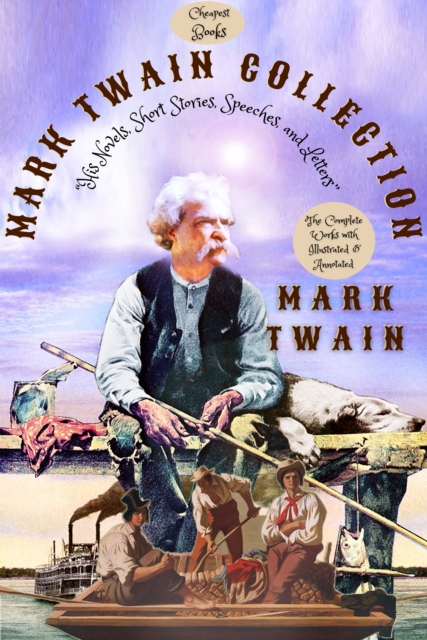 Mark Twain Collection "His Novels, Short Stories, Speeches, and Letters" : [The Complete Works with Illustrated & Annotated], EPUB eBook