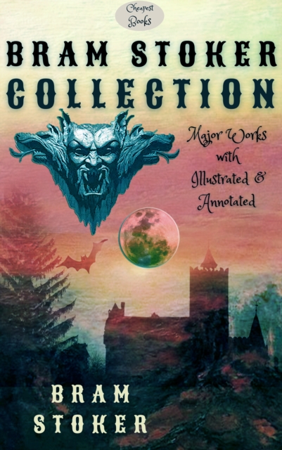Bram Stoker Collection : Major Works with Illustrated & Annotated, EPUB eBook