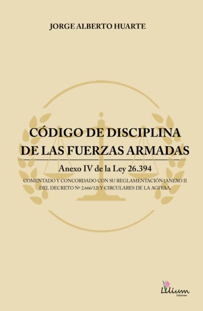 Codigo de disciplina de las fuerzas armadas : Anexo IV de la ley 26.394 comentado y concordado con su reglamentacion (anexo II del decreto nº 2.666/12) y circulares de la AGFFAA, PDF eBook