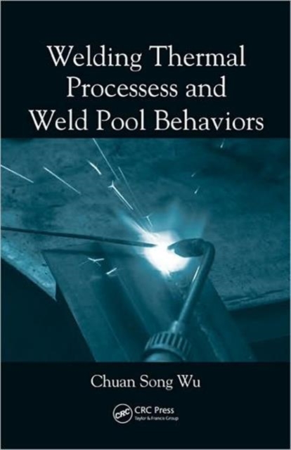 Welding Thermal Processes and Weld Pool Behaviors, Hardback Book