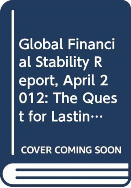Global Financial Stability Report, April 2012 : The Quest for Lasting Stability, Paperback / softback Book