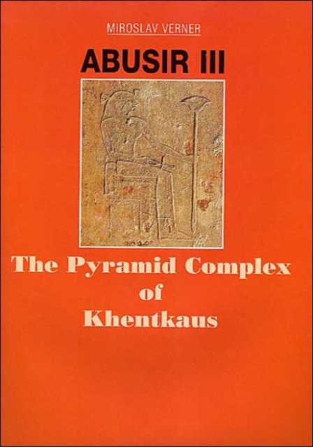 Abusir III : The Pyramid Complex of Khentkaus, Hardback Book
