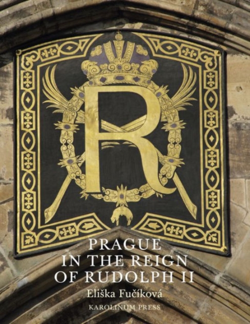 Prague in the Reign of Rudolph II : Mannerist Art and Architecture in the Imperial Capital, 1583-1612, Paperback / softback Book
