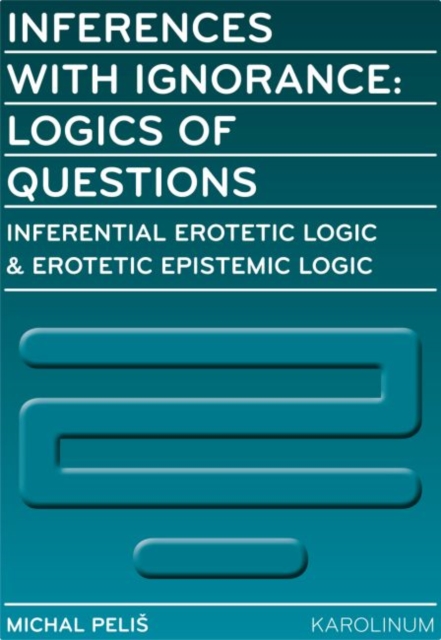 Inferences with Ignorance : Logics of Questions, Paperback / softback Book