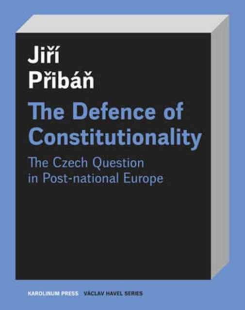 The Defence of Constitutionalism : Or the Czech Question in Post-National Europe, Paperback / softback Book