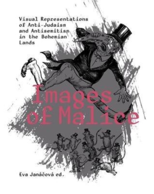 Images of Malice : Visual Representations of Anti-Judaism and Antisemitism in the Bohemian Lands, Paperback / softback Book