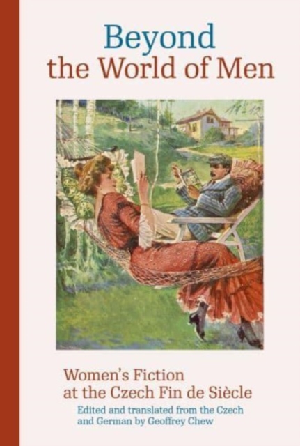 Beyond the World of Men : Women’s Fiction at the Czech Fin de Siecle, Paperback / softback Book