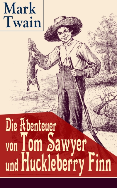 Die Abenteuer von Tom Sawyer und Huckleberry Finn : Illustrierte Ausgabe, EPUB eBook
