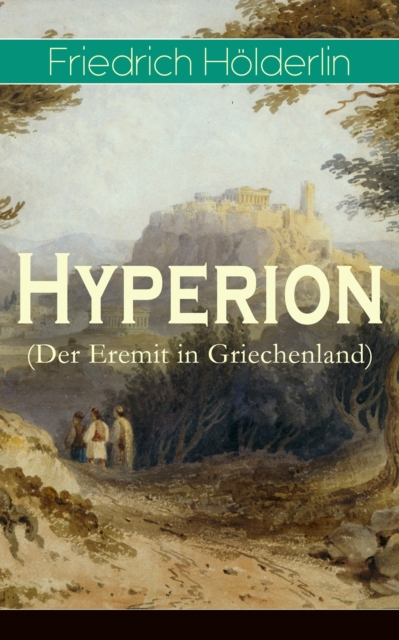 Hyperion (Der Eremit in Griechenland) : Lyrischer Entwicklungsroman aus dem 18. Jahrhundert, EPUB eBook