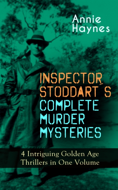 INSPECTOR STODDART'S COMPLETE MURDER MYSTERIES - 4 Intriguing Golden Age Thrillers in One Volume : Including The Man with the Dark Beard, Who Killed Charmian Karslake, The Crime at Tattenham Corner &, EPUB eBook