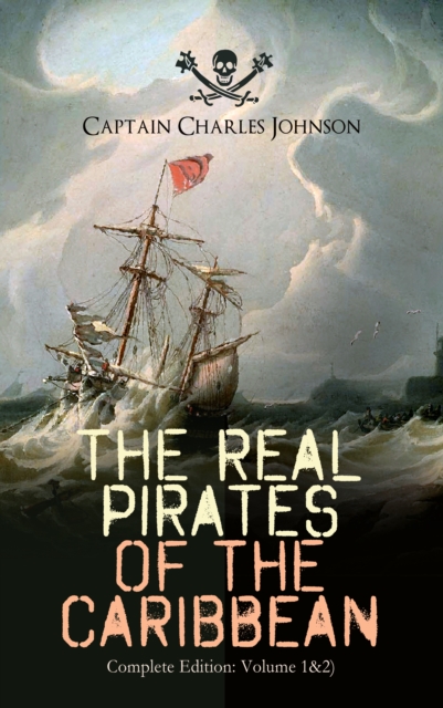 The Real Pirates of the Caribbean (Complete Edition: Volume 1&2) : The Incredible Lives & Actions of the Most Notorious Pirates in History: Charles Vane, Mary Read, Captain Avery, Captain Teach "Black, EPUB eBook