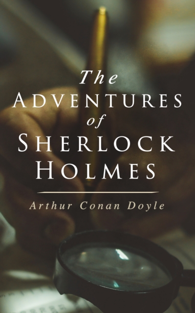 The Adventures of Sherlock Holmes : A Scandal in Bohemia, The Red-Headed League, A Case of Identity, The Boscombe Valley Mystery, The Five Orange Pips, The Man with the Twisted Lip, The Blue Carbuncle, EPUB eBook
