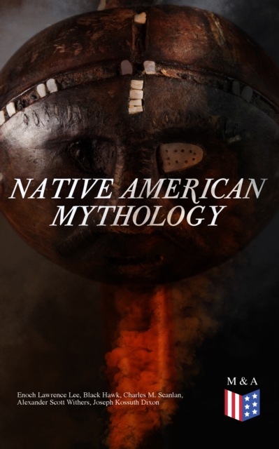 Native American Mythology : Myths & Legends of Cherokee, Iroquois, Navajo, Siouan and Zuni, EPUB eBook