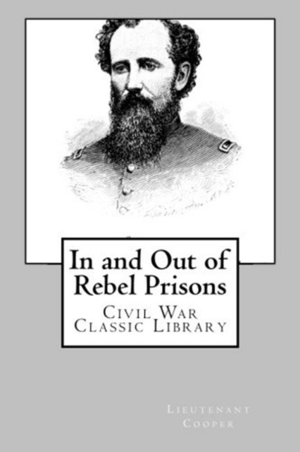 In and Out of Rebel Prisons (Illustrated Edition) : Civil War Memories Series, Paperback / softback Book