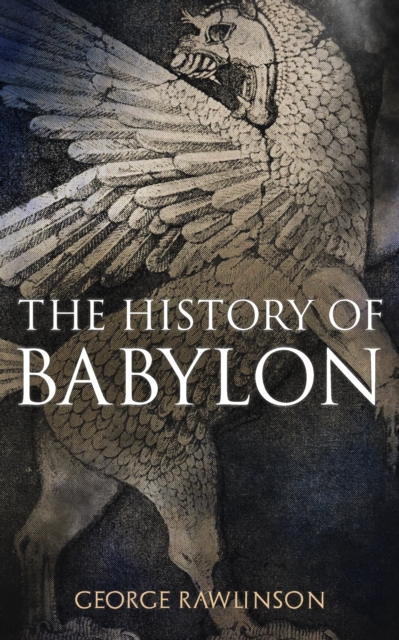 The History of Babylon : Illustrated Edition, EPUB eBook