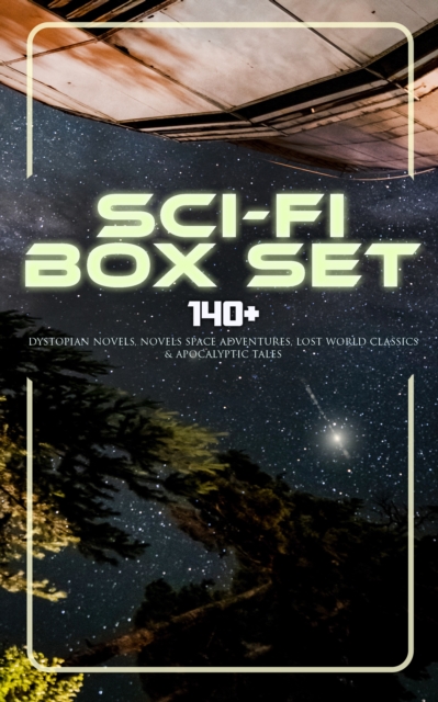 Sci-Fi Box Set: 140+ Dystopian Novels, Novels Space Adventures, Lost World Classics & Apocalyptic Tales : The War of the Worlds, The Outlaws of Mars, The Star Rover, Planetoid 127, Frankenstein, Lord, EPUB eBook