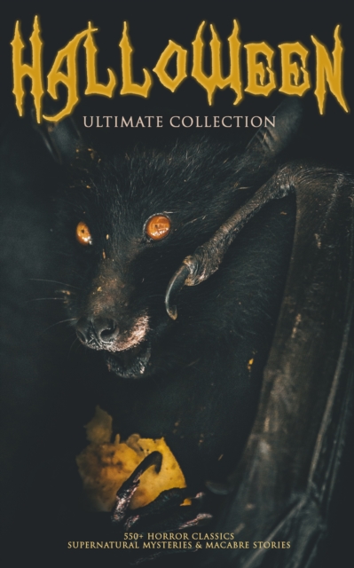HALLOWEEN Ultimate Collection: 550+ Horror Classics, Supernatural Mysteries & Macabre Stories : The Dunwich Horror, Frankenstein, The Hound of the Baskervilles, Black Magic, Sleepy Hollow, Sweeney Tod, EPUB eBook