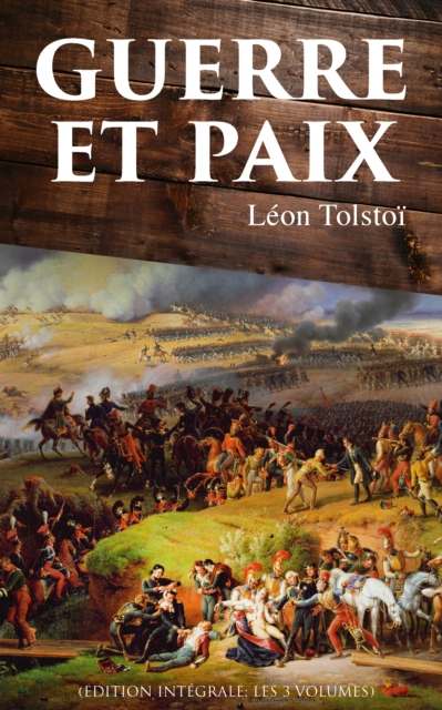 Guerre et Paix (Edition integrale: les 3 volumes), EPUB eBook