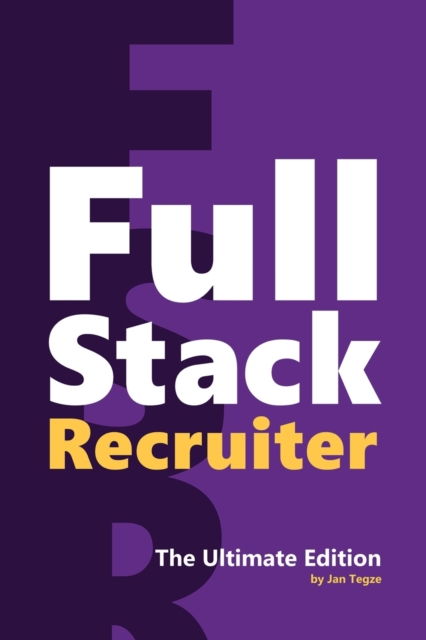 Full Stack Recruiter : The Ultimate Edition, Paperback / softback Book