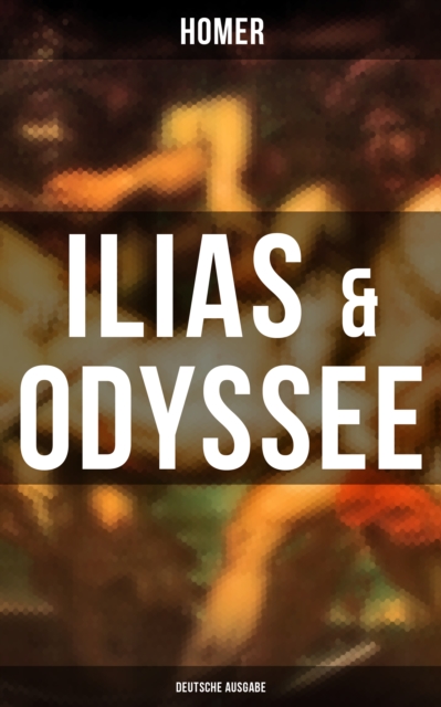 ILIAS & ODYSSEE  (Deutsche Ausgabe) : Klassiker der Weltliteratur, EPUB eBook