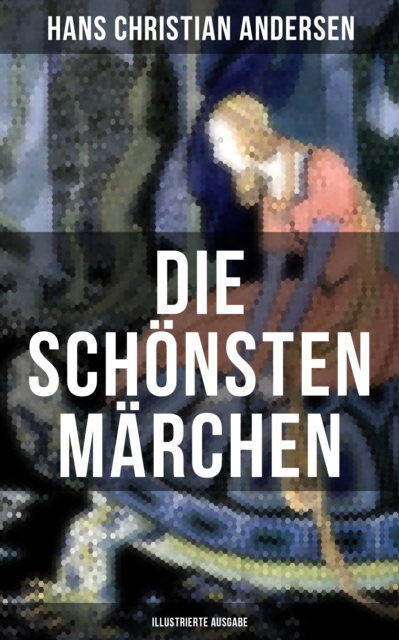 Die schonsten Marchen von Hans Christian Andersen (Illustrierte Ausgabe), EPUB eBook