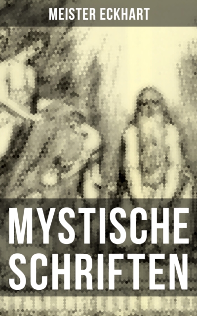 Mystische Schriften von Meister Eckhart, EPUB eBook