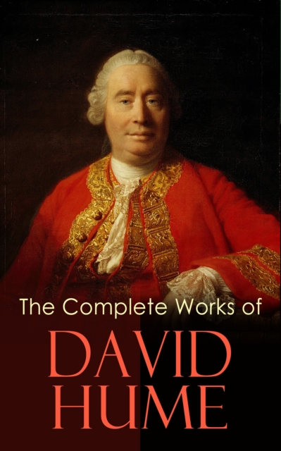 The Complete Works of David Hume : An Enquiry Concerning Human Understanding, A Treatise of Human Nature, The History of England, The Natural History of Religion, Essays, Personal Correspondence, EPUB eBook