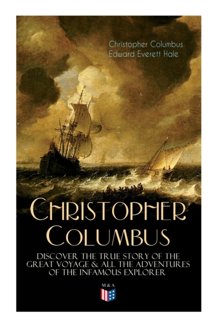 The Life of Christopher Columbus - Discover The True Story of the Great Voyage & All the Adventures of the Infamous Explorer, Paperback / softback Book