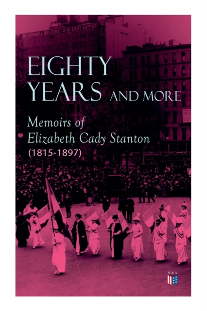 Eighty Years and More: Memoirs of Elizabeth Cady Stanton (1815-1897), Paperback / softback Book