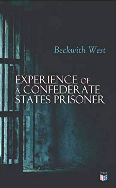Experience of a Confederate States Prisoner : Personal Account of a Confederate States Army Officer When Captured by the Union Army, Paperback / softback Book