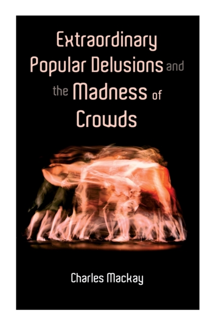 Extraordinary Popular Delusions and the Madness of Crowds : Vol.1-3, Paperback / softback Book