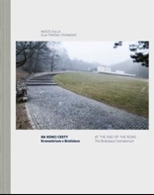 At the End of the Road: The Bratislava Crematorium, Hardback Book