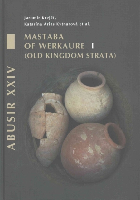 Abusir XXIV : Mastaba of Werkaure vol. 1:  Tombs AC 26 and AC 42, Hardback Book