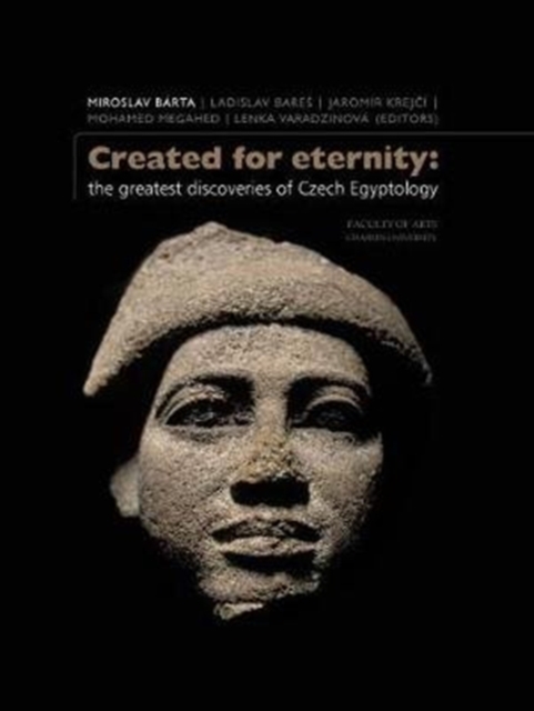 Created for Eternity : The Greatest Discoveries of Czech Egyptology, Hardback Book