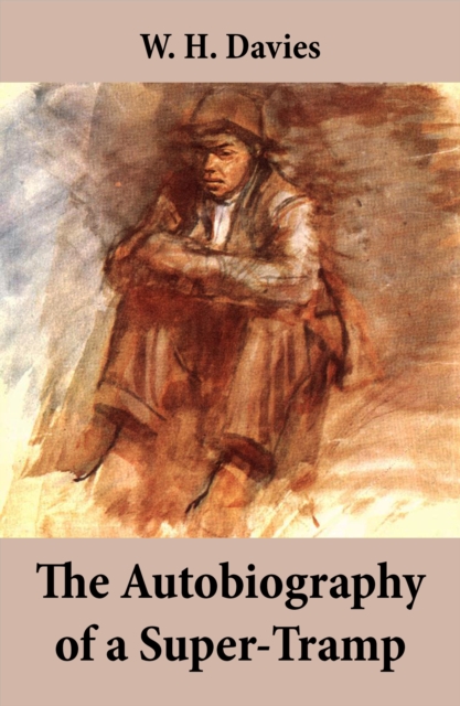 The Autobiography of a Super-Tramp (The life of William Henry Davies), EPUB eBook