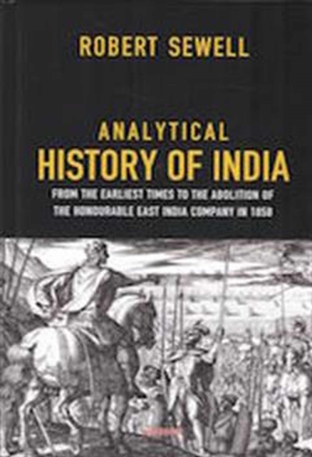 Analytical History of India : From the Earliest Times to the Abolition of the Honourable East India Company in 1858, Hardback Book