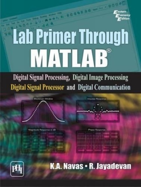 Lab Primer Through Matlab : Digital Signal Processing, Digital Image Processing, Digital Signal Processor and Digital Communication, Paperback / softback Book