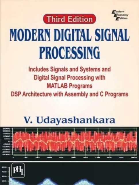 Modern Digital Signal Processing : Includes Signals & Systems and Digital Signal Processing with MATLAB Programs DSP Architecture with Assembly and C Programs, Paperback / softback Book