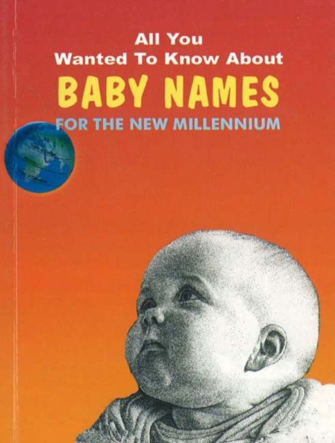 All You Wanted to Know About Baby Names : For the New Millennium, Paperback / softback Book
