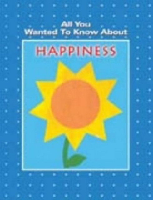All You Wanted To Know About Happiness, Paperback / softback Book