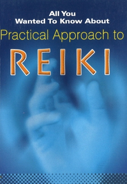 All You Wanted to Know About Practical Approach to Reiki, Paperback / softback Book