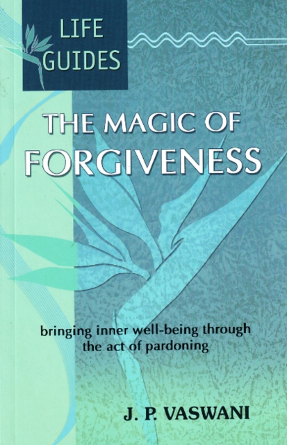 Magic of Forgiveness : Bringing Inner Well-Being Through the Act of Pardoning, Paperback / softback Book