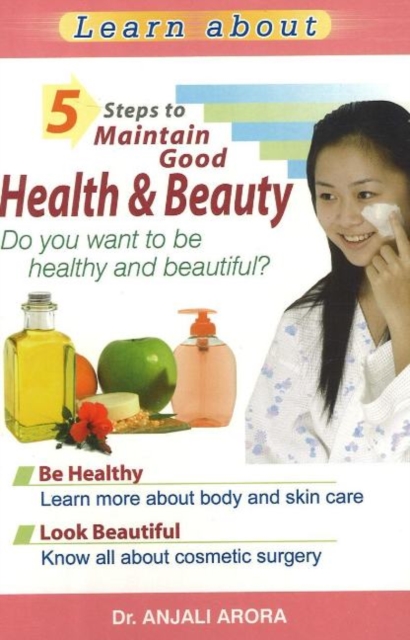 5 Steps to Maintain Good Health & Beauty : Do You Want to Be Healthy & Beautiful?, Paperback / softback Book