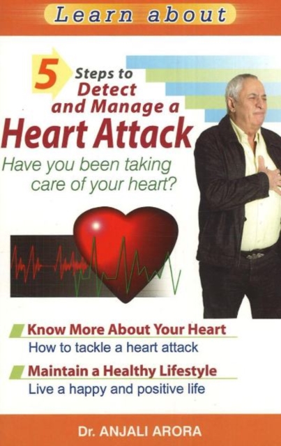 5 Steps to Detect & Manage A Heart Attack : Have You Been Taking Care of Your Heart?, Paperback / softback Book