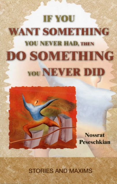 If You Want Something You Never Had, Then Do Something You Never Did : Stories & Maxims, Paperback / softback Book