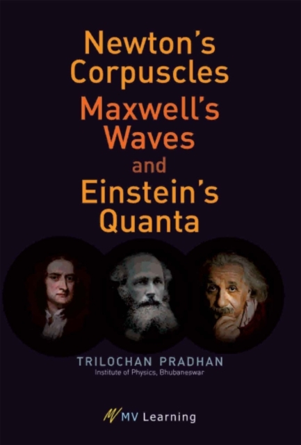 Newton's Corpuscles, Maxwell's Waves, and Einstein's Quanta, Paperback / softback Book