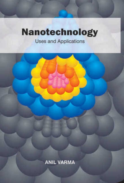 Nanotechnology : Uses & Applications, Hardback Book