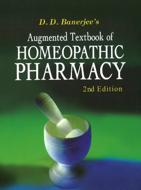 Augmented Textbook of Homoeopathic Pharmacy : 2nd Edition, Hardback Book